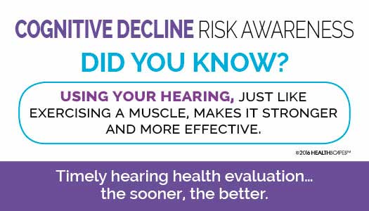 Infographic about cognitive decline risk awareness. Text: “Did you know? Using your hearing, just like exercising a muscle, makes it stronger and more effective. Timely hearing health evaluation... the sooner, the better.”.
