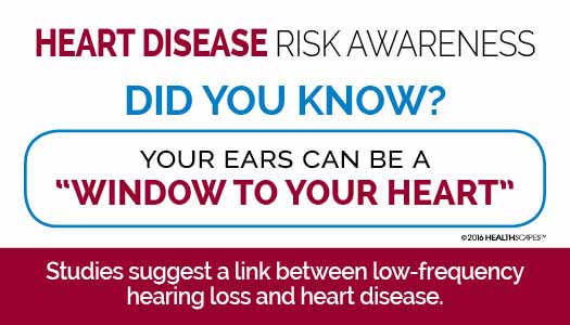 Infographic stating: Heart disease risk awareness. Did you know? Your ears can be a window to your heart. Studies suggest a link between low-frequency hearing loss and heart disease.